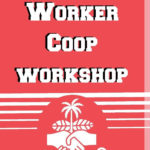 Join us for our 7-week Worker Coop Workshop on Tuesdays and Saturdays in August and September.